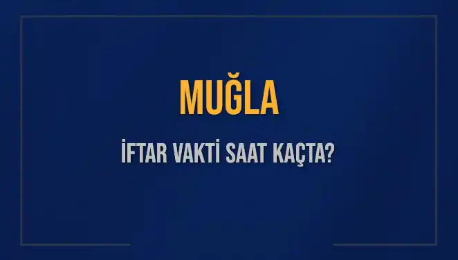 Muğla'da İftar Vakti: Saat Kaçta İftar Yapmalıyız?
