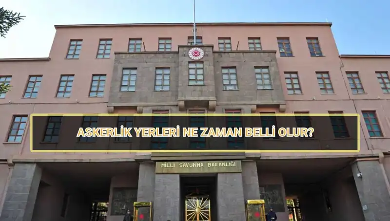 2025 Mayıs Celbi İçin Askerlik Yerleri Sorgulama Tarihleri Açıklandı