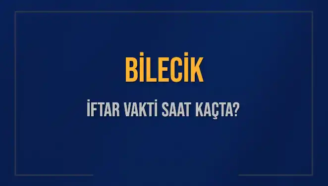 Bilecik İftar Vakti: 5 Mart 2025 İçin Saat Kaçta Okunacak?