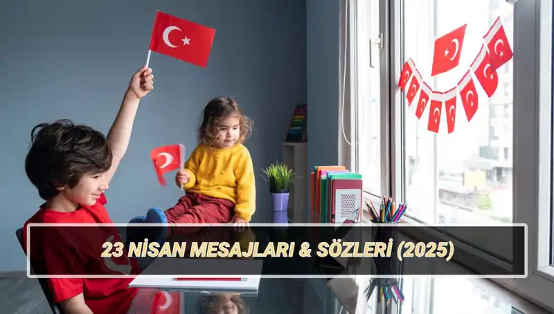 23 Nisan Ulusal Egemenlik ve Çocuk Bayramı İçin En Güzel Kutlama Mesajları