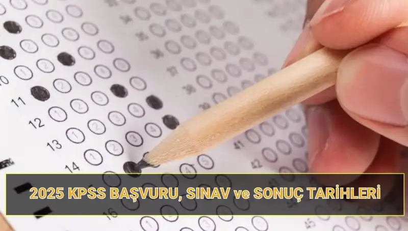 2025 KPSS Başvuru Tarihleri ve Sonuç Açıklama Süreci