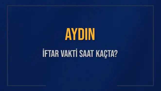Aydın İftar Vakti: 4 Mart 2025'te Akşam Ezanı Saat Kaçta?