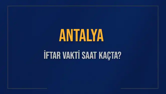 Antalya’da İftar Saati Ne Zaman? 2025 Diyanet Verilerine Göre