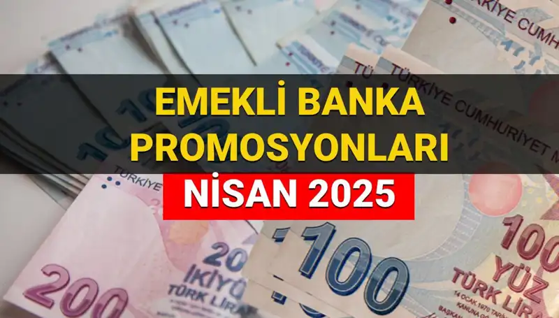 Emekliler İçin 2025 Nisan Banka Promosyonları: Hangi Banka Ne Kadar Ödeyecek?