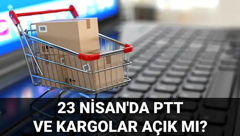 23 Nisan'da PTT ve Kargo Hizmetleri Açık mı? Tüm Detaylar Burada!