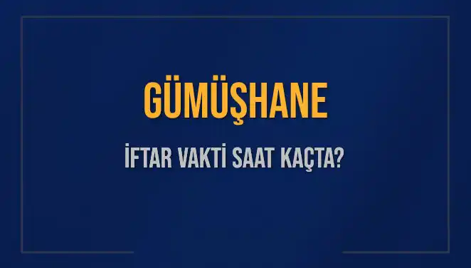 Gümüşhane’de İftar Vakti: Bugün Akşam Ezanı Saat Kaçta Okunacak?