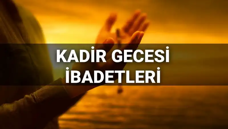 Kadir Gecesi'nde Yapılacak İbadetler ve Dualar 2025 Yılında Neler?