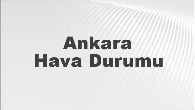 Ankara'da 2 Mart 2025 Hava Durumu: Hangi Sürprizler Bizi Bekliyor?