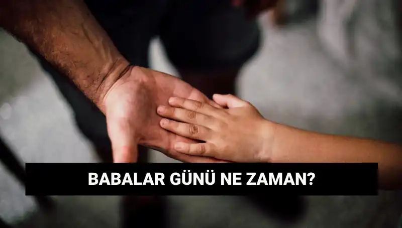Babalar Günü 2025 Ne Zaman? Tarihçesi ve Önemiyle Öğrenin!