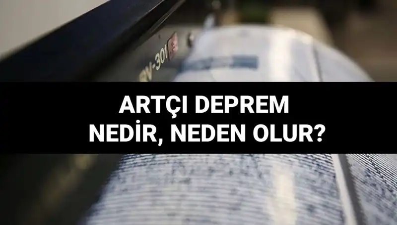 Artçı depremler: Nedenleri, Süreleri ve Bilmeniz Gerekenler