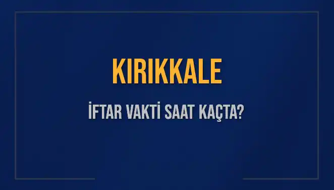 Kırıkkale'de 5 Mart 2025 İftar Vakti ve Akşam Ezanı Detayları