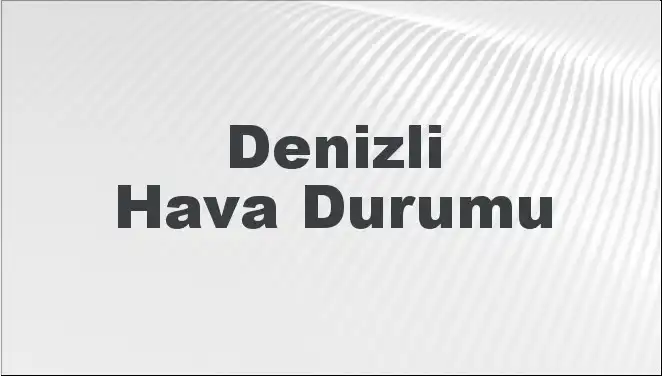 Denizli Hava Durumu: Mart 2025’te Bizi Neler Bekliyor?