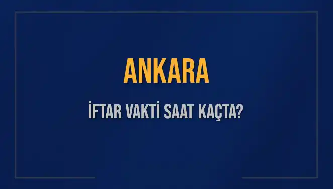 Ankara'da İftar Vakti: Saat Kaçta Okunacak ve Ne Kadar Kaldı?