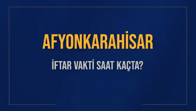 Afyonkarahisar İftar Vaktine Kalan Süreyi Öğrenin